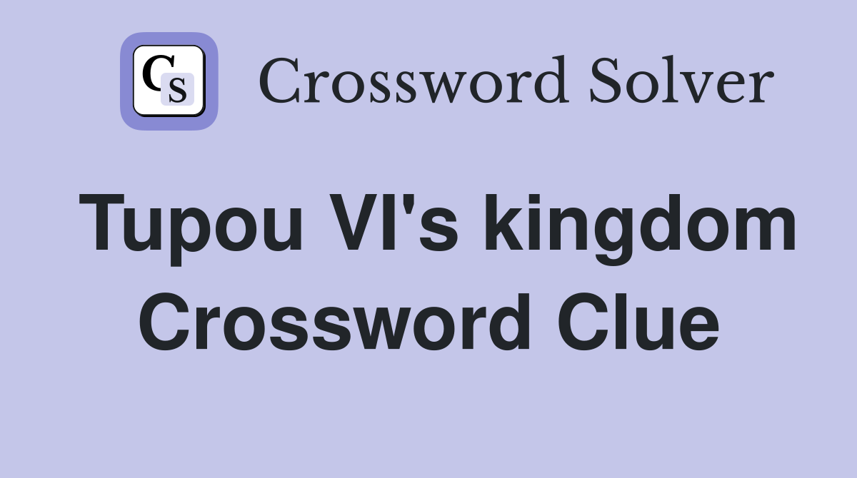 Tupou VI's kingdom Crossword Clue