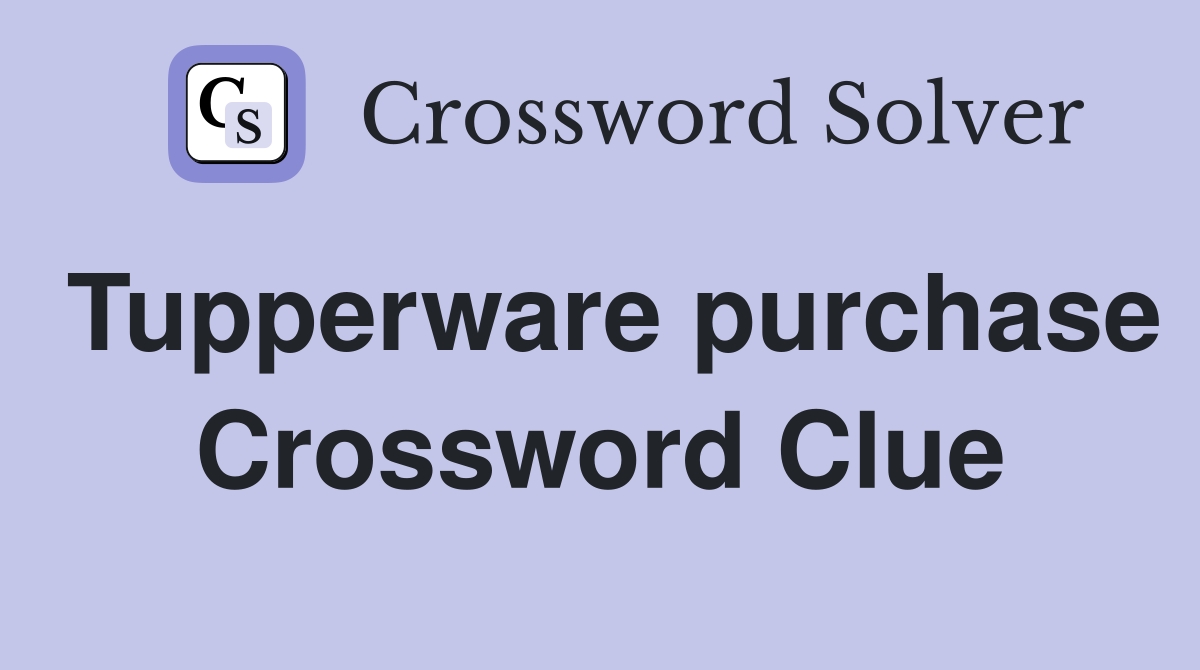 Tupperware purchase Crossword Clue