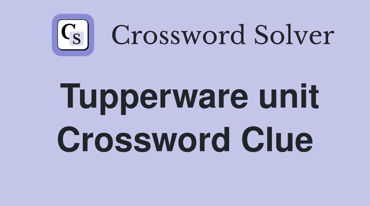 Tupperware unit Crossword Clue
