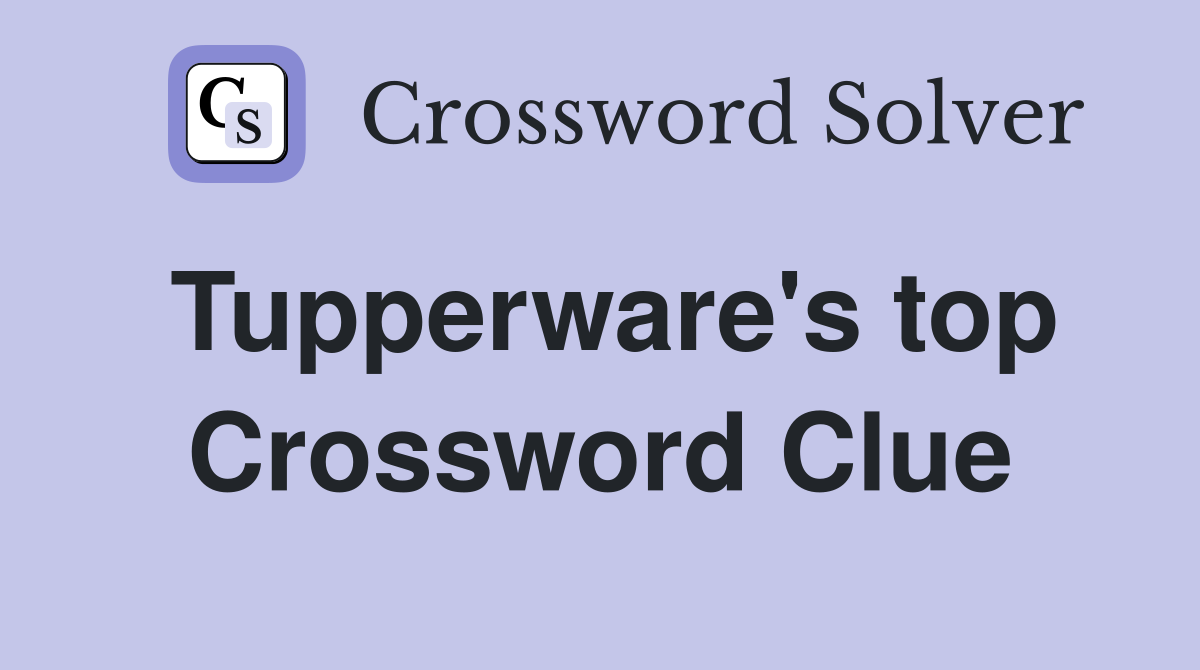 Tupperware's top Crossword Clue