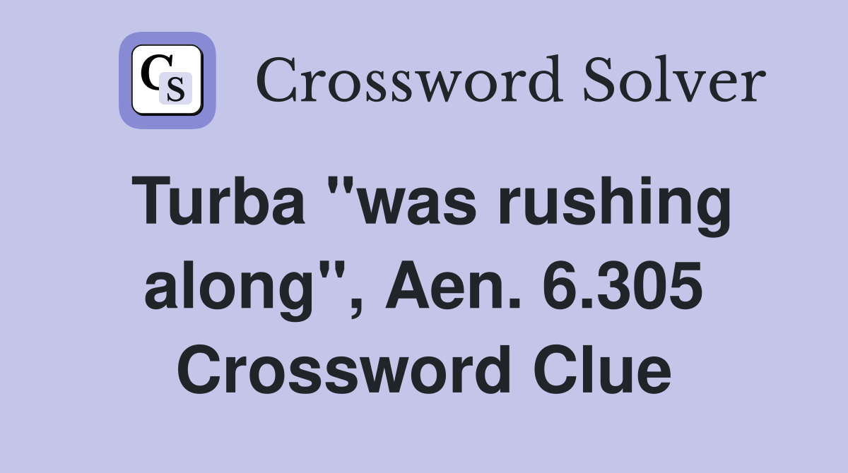 Turba "was rushing along", Aen. 6.305 Crossword Clue