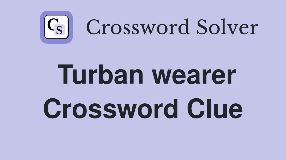 Turban wearer Crossword Clue