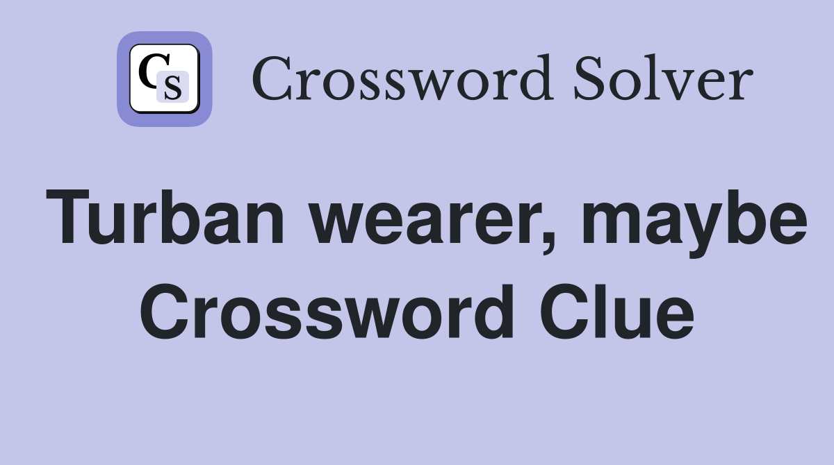 Turban wearer, maybe Crossword Clue