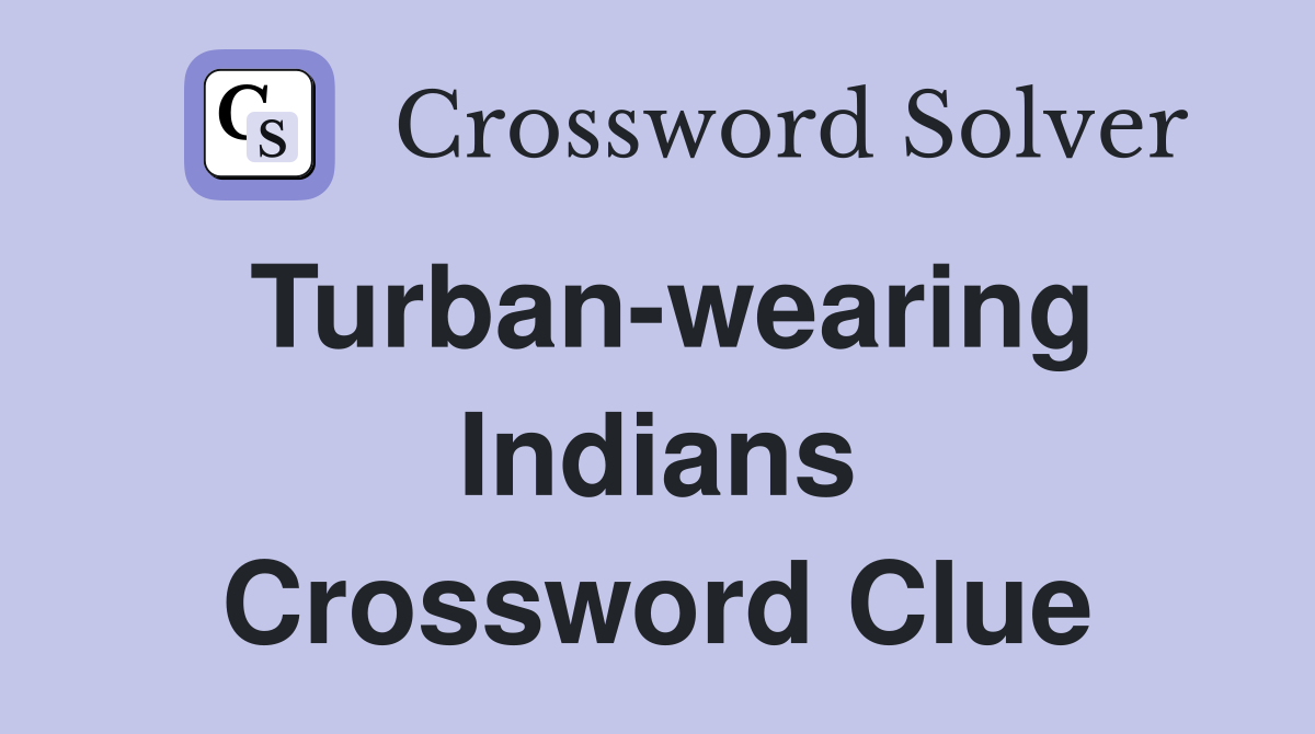 Turban-wearing Indians Crossword Clue