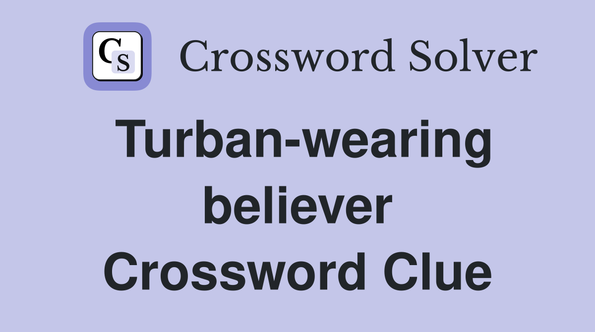 Turban-wearing believer Crossword Clue