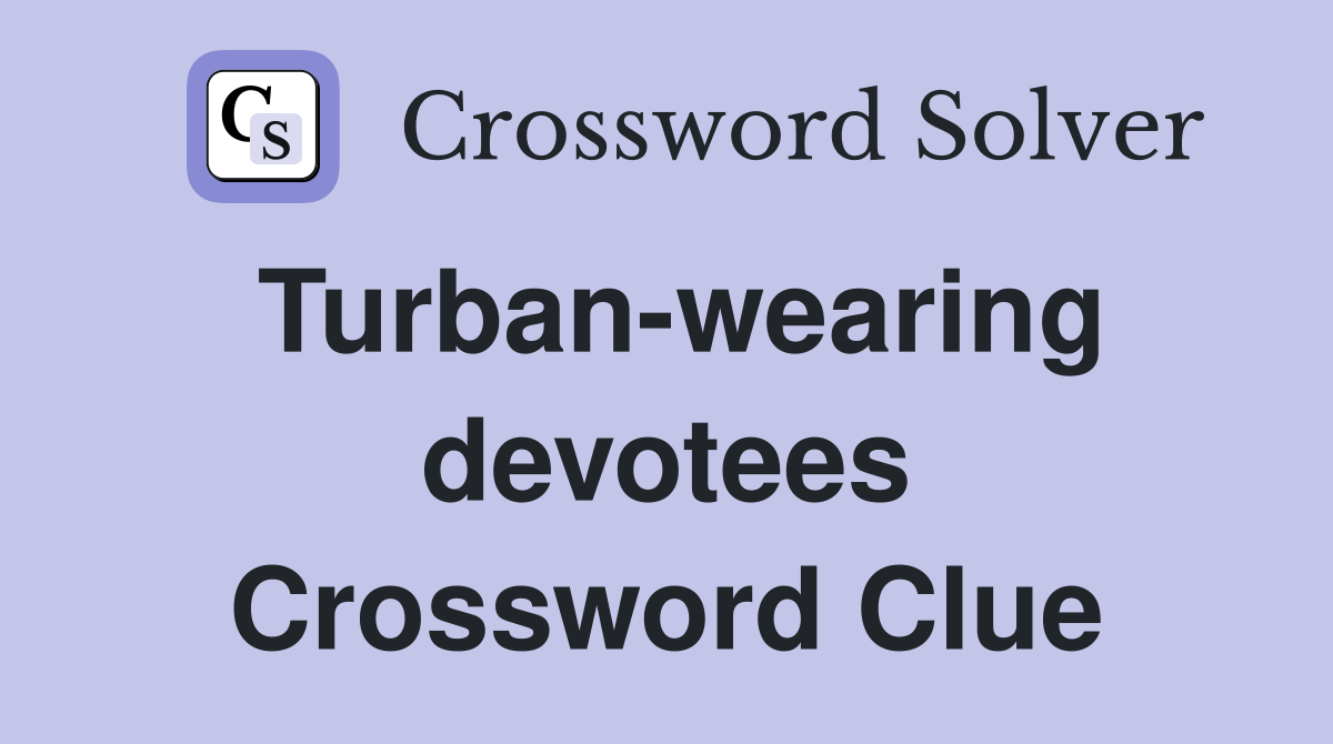 Turban-wearing devotees Crossword Clue