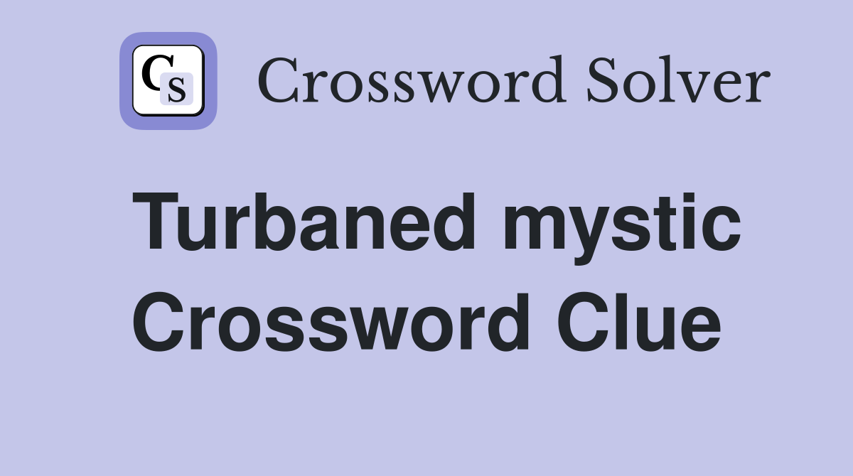 Turbaned mystic Crossword Clue
