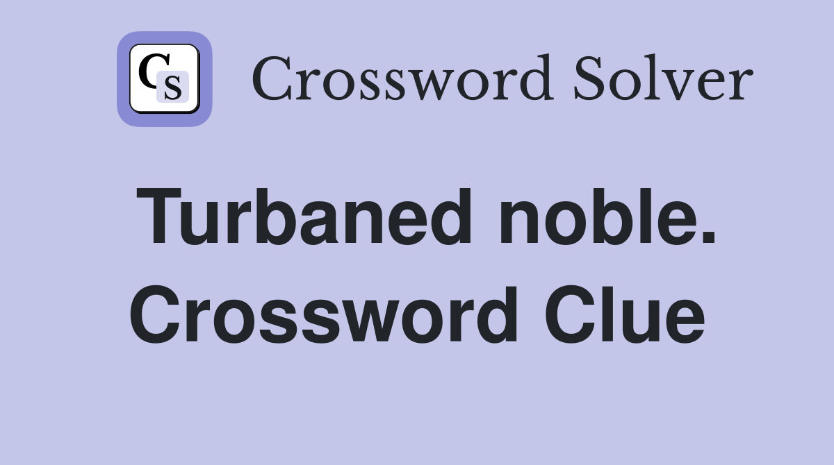 Turbaned noble. Crossword Clue