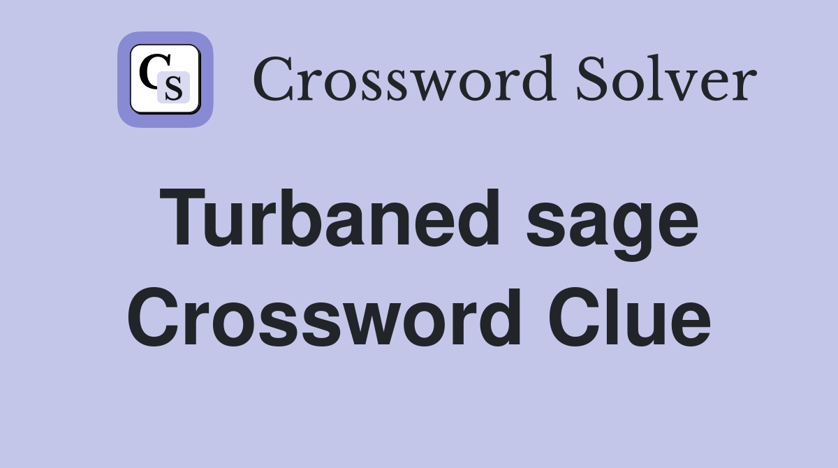 Turbaned sage Crossword Clue