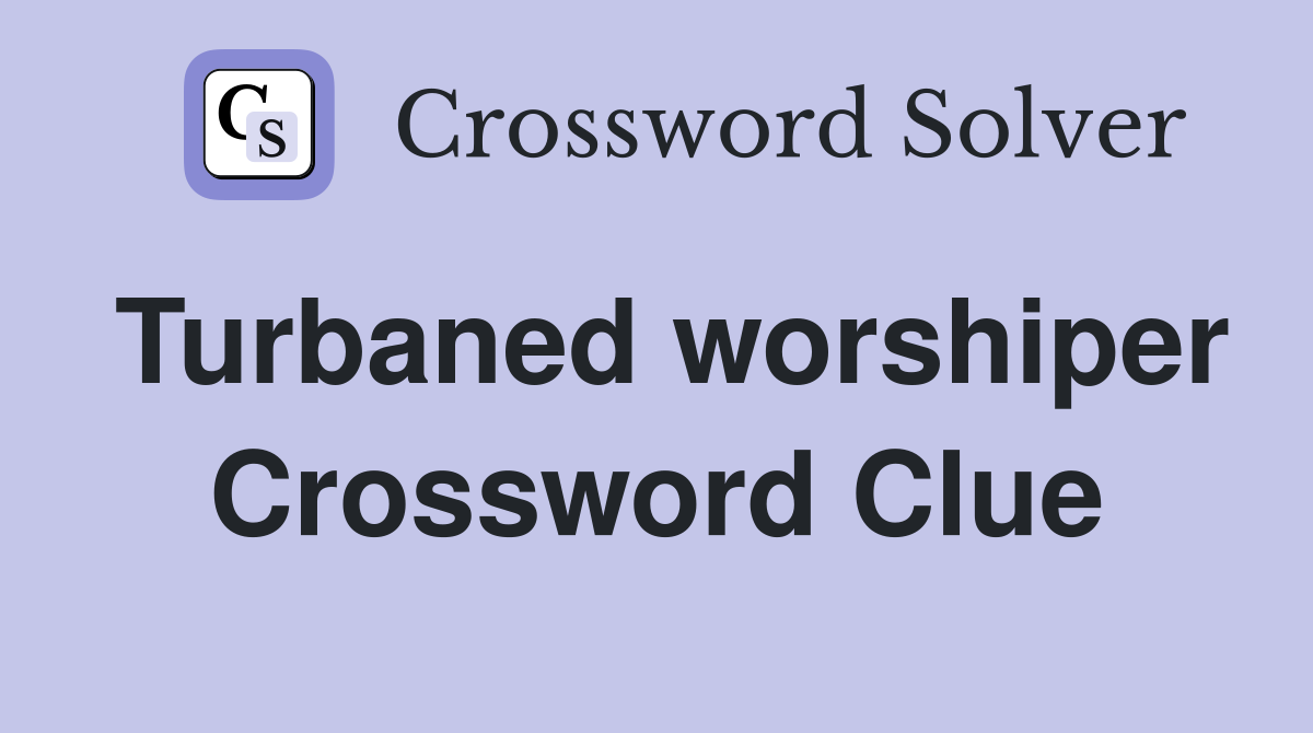 Turbaned worshiper Crossword Clue