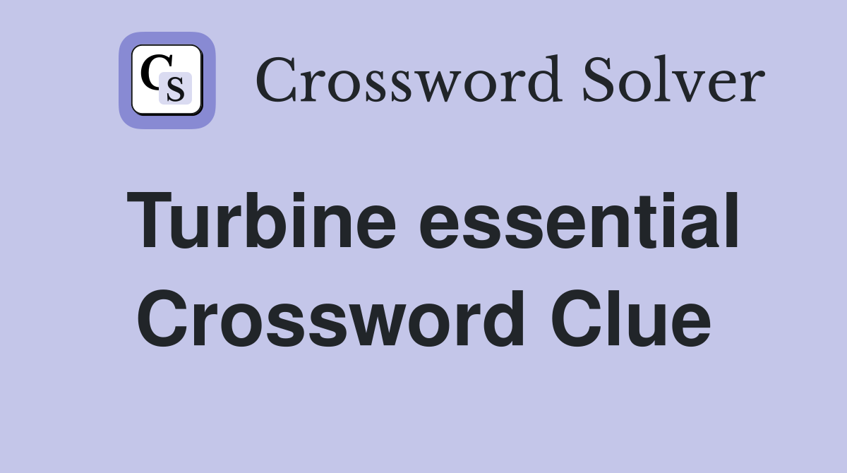 Turbine essential Crossword Clue