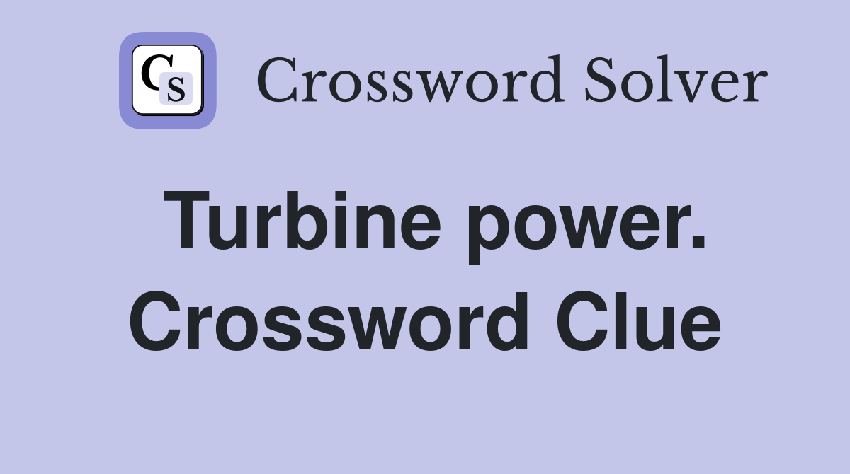Turbine power. Crossword Clue