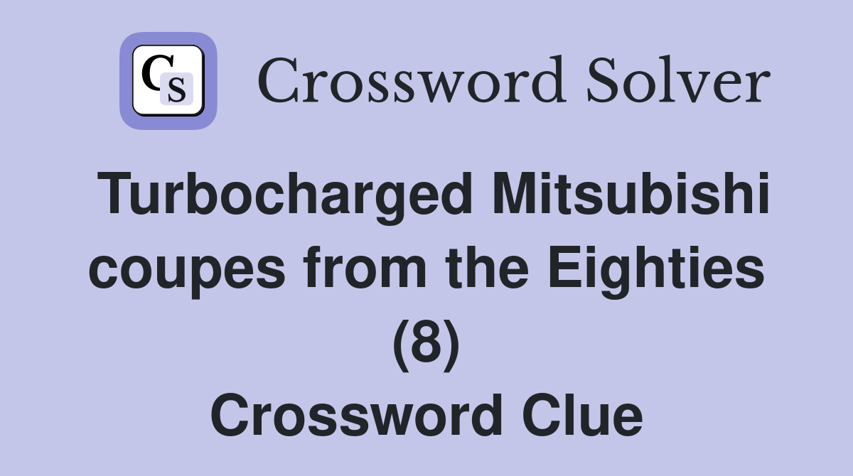 Turbocharged Mitsubishi coupes from the Eighties (8) Crossword Clue
