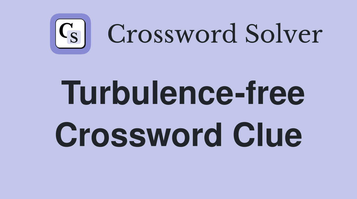 Turbulence-free Crossword Clue