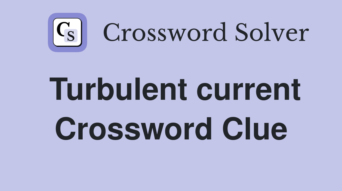 Turbulent current Crossword Clue