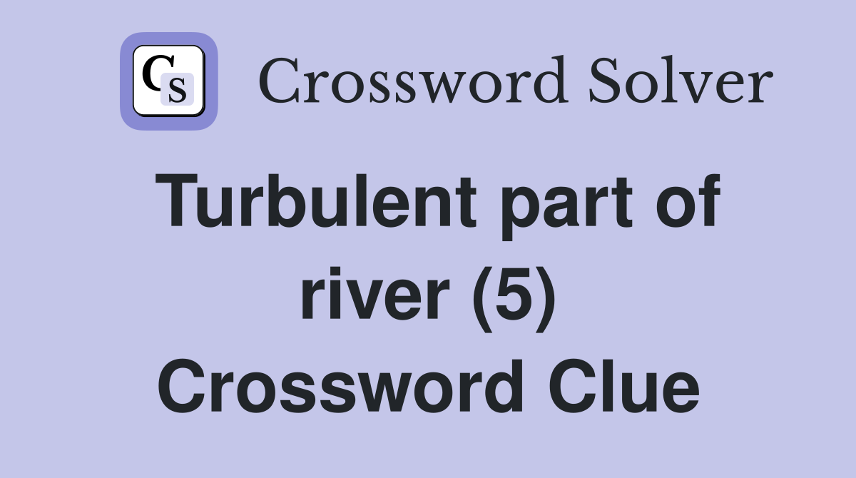 Turbulent part of river (5) Crossword Clue