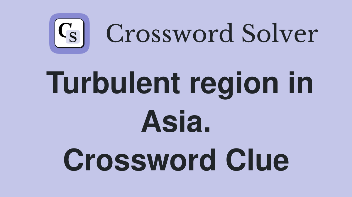 Turbulent region in Asia. Crossword Clue