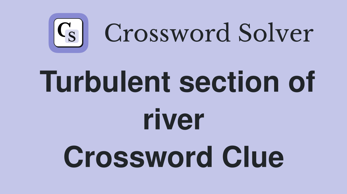 Turbulent section of river Crossword Clue