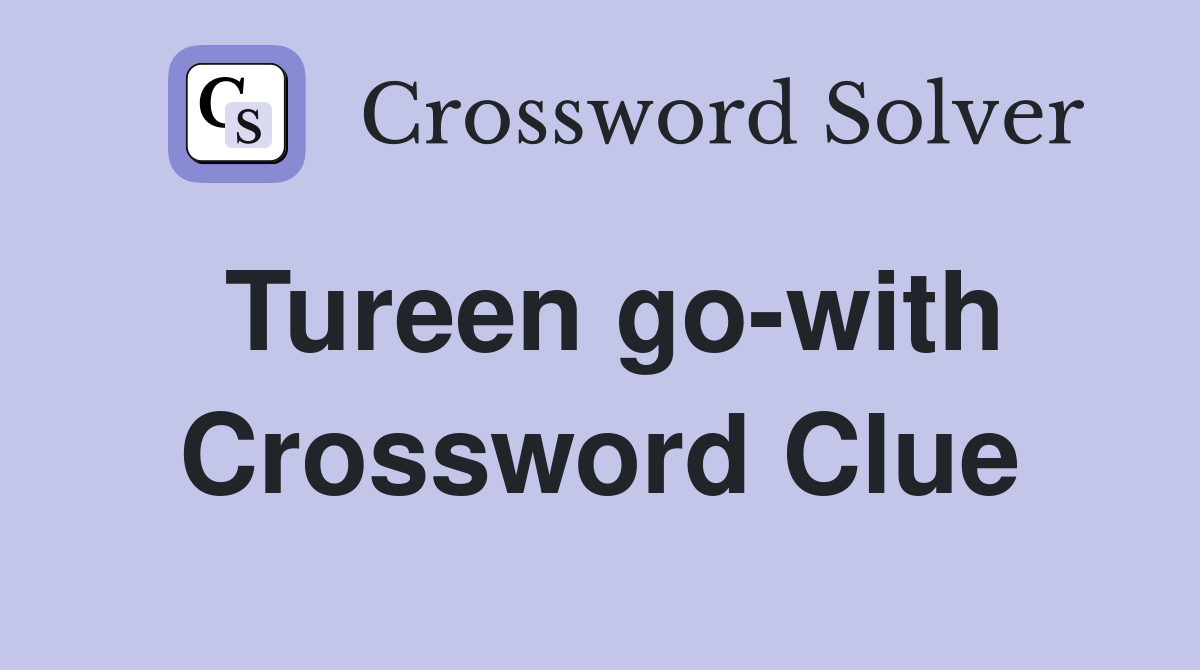 Tureen go-with Crossword Clue