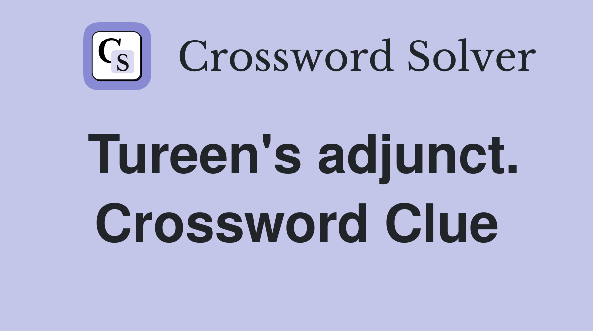 Tureen's adjunct. Crossword Clue