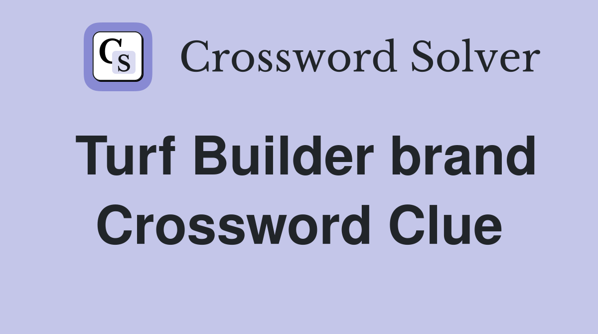 Turf Builder brand Crossword Clue