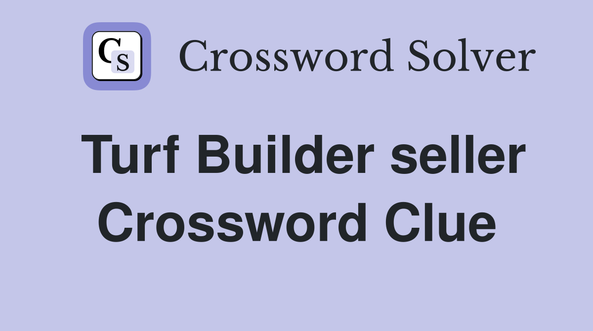 Turf Builder seller Crossword Clue