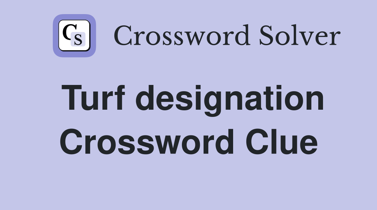 Turf designation Crossword Clue
