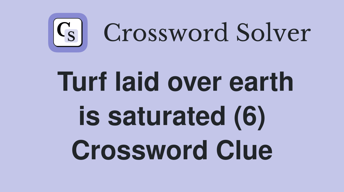 Turf laid over earth is saturated (6) Crossword Clue