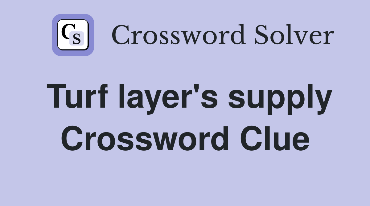 Turf layer's supply Crossword Clue