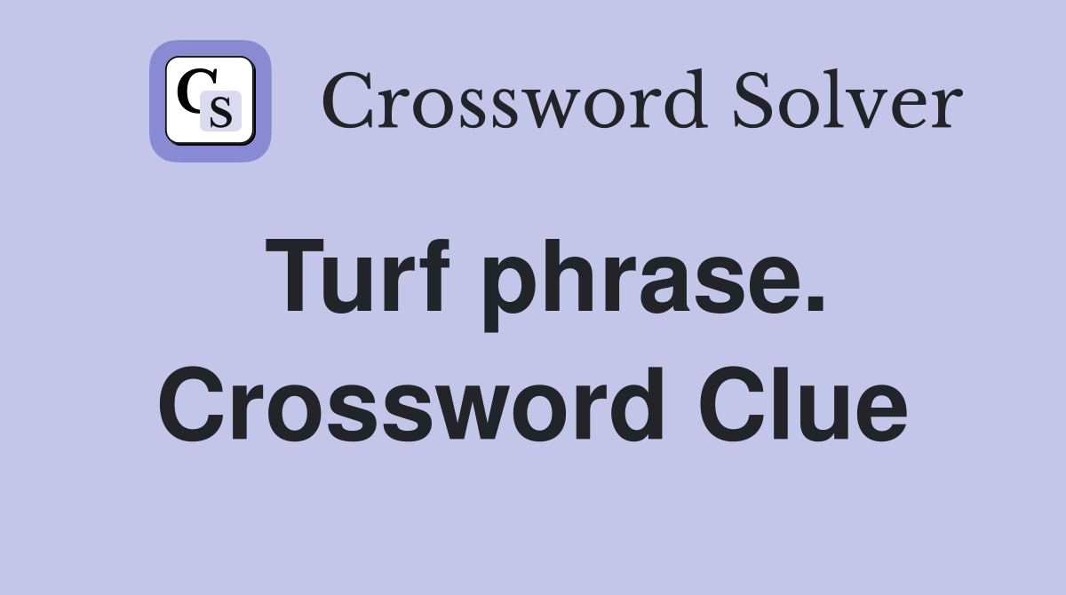 Turf phrase. Crossword Clue