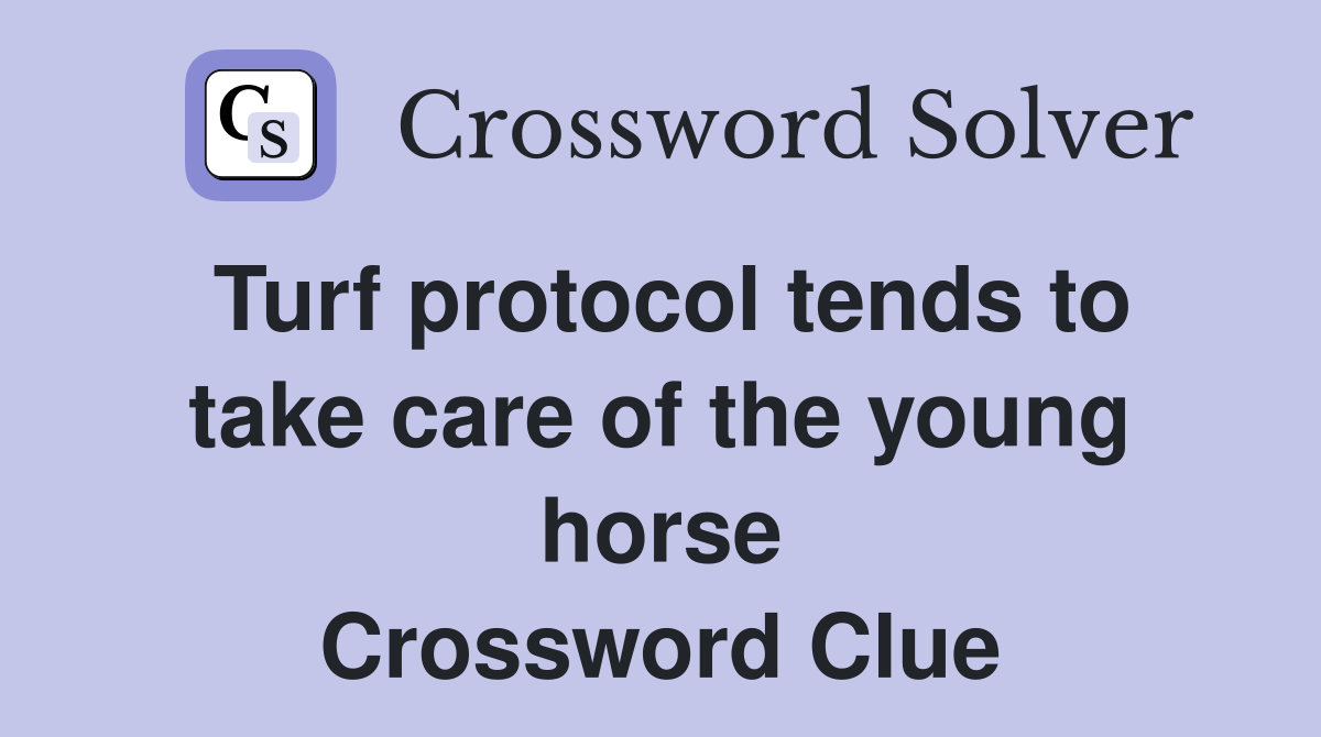 Turf protocol tends to take care of the young horse Crossword Clue