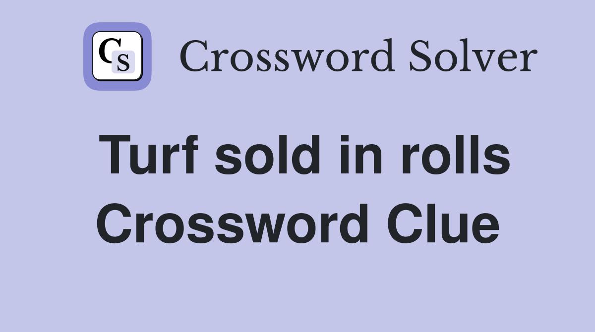 Turf sold in rolls Crossword Clue
