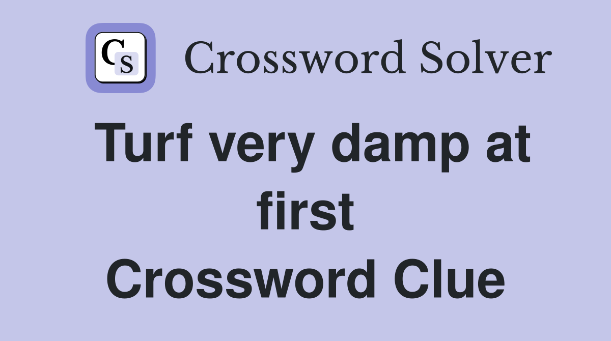 Turf very damp at first Crossword Clue