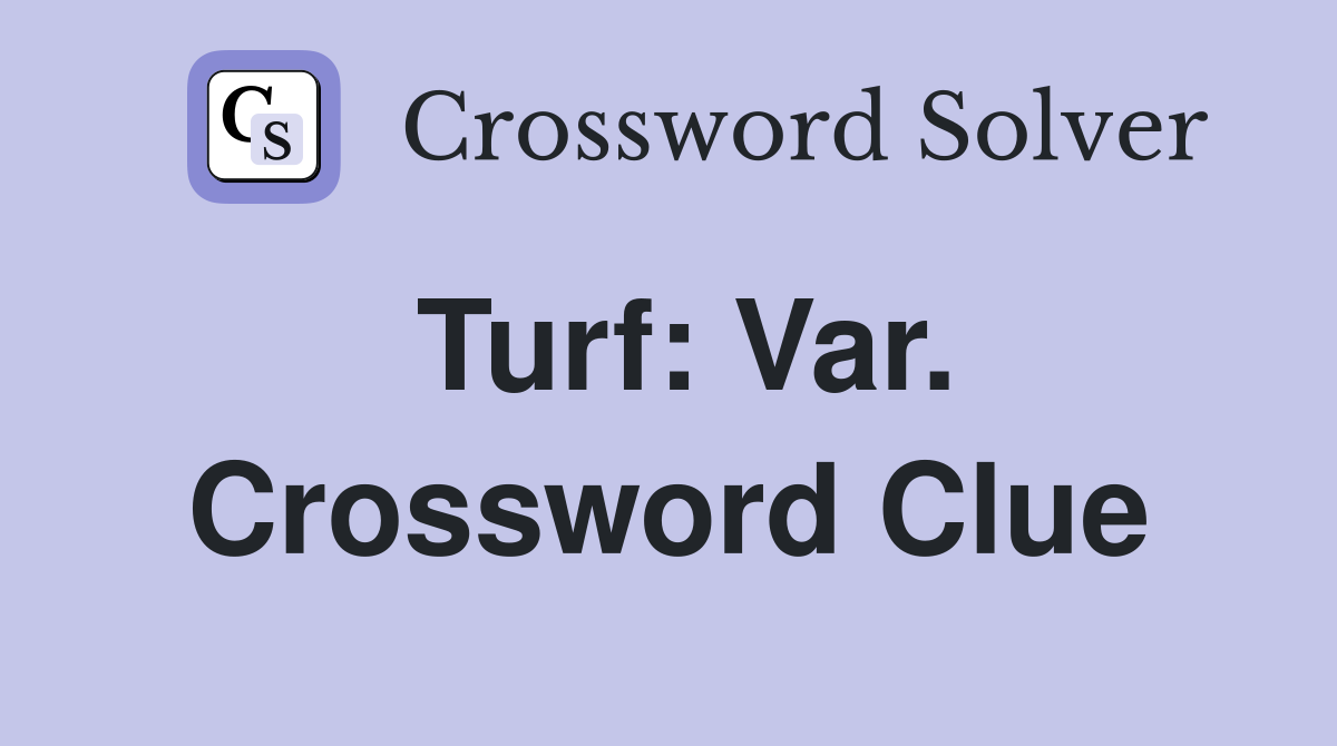 Turf: Var. Crossword Clue