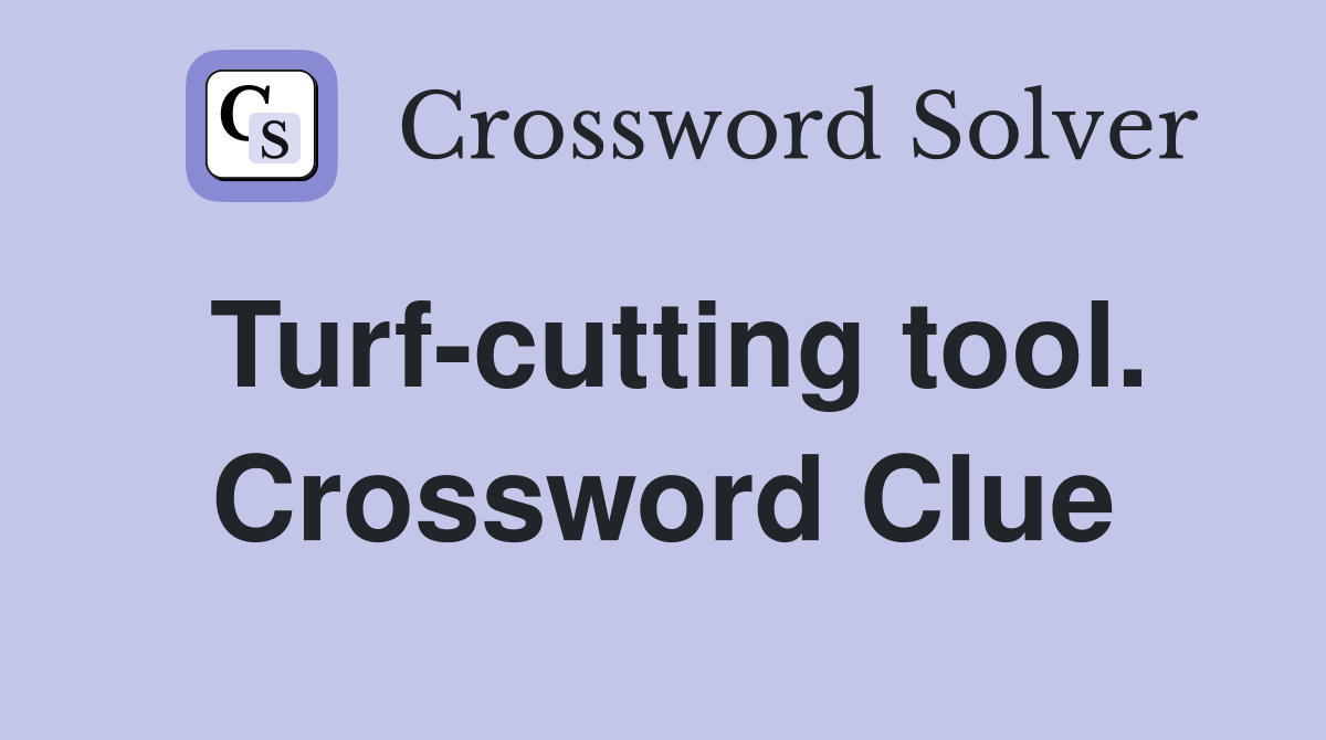 Turf-cutting tool. Crossword Clue