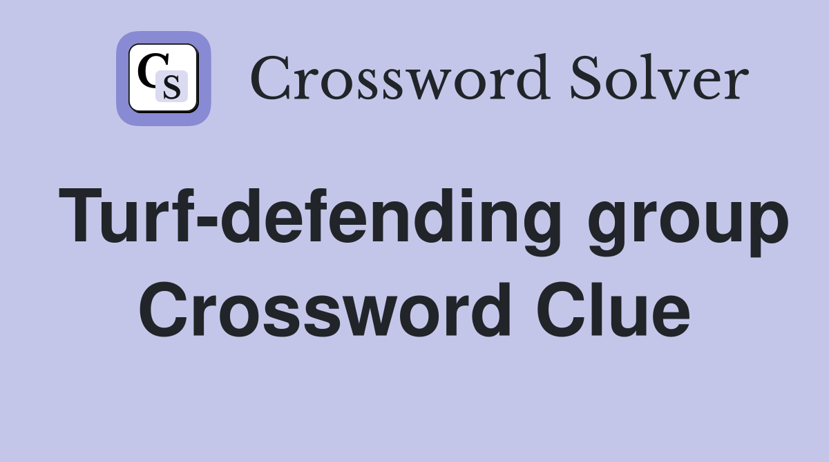 Turf-defending group Crossword Clue