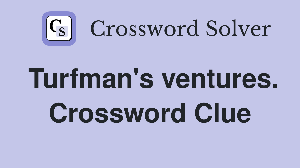 Turfman's ventures. Crossword Clue
