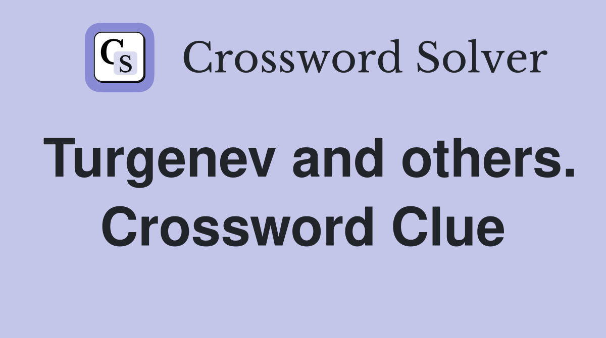 Turgenev and others. Crossword Clue