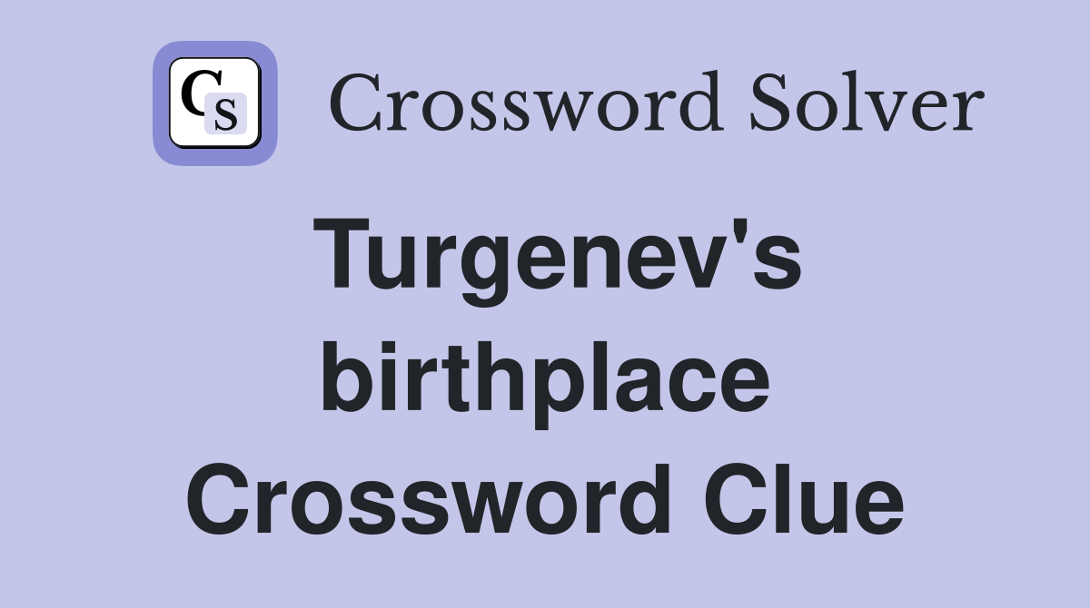 Turgenev's birthplace Crossword Clue