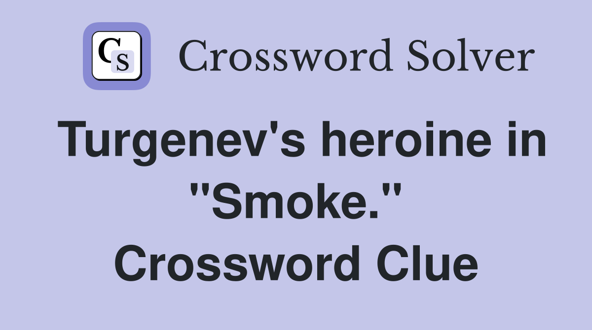 Turgenev's heroine in "Smoke." Crossword Clue