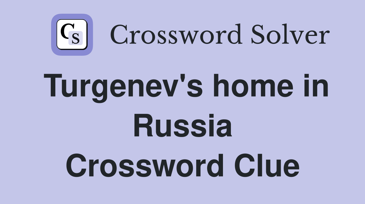 Turgenev's home in Russia Crossword Clue