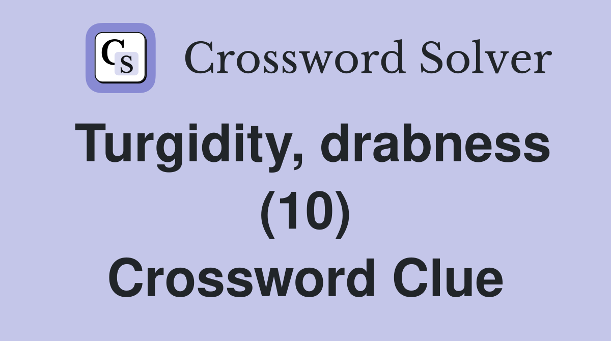 Turgidity, drabness (10) Crossword Clue