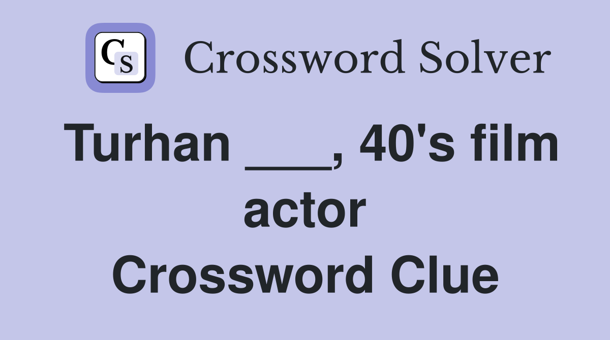 Turhan ___, 40's film actor Crossword Clue