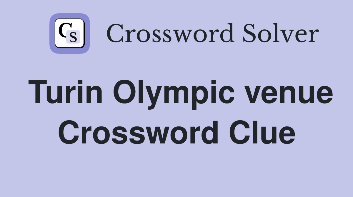Turin Olympic venue Crossword Clue
