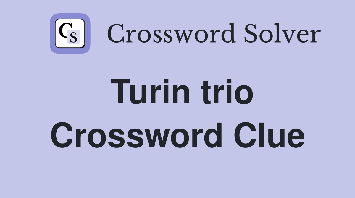 Turin trio Crossword Clue