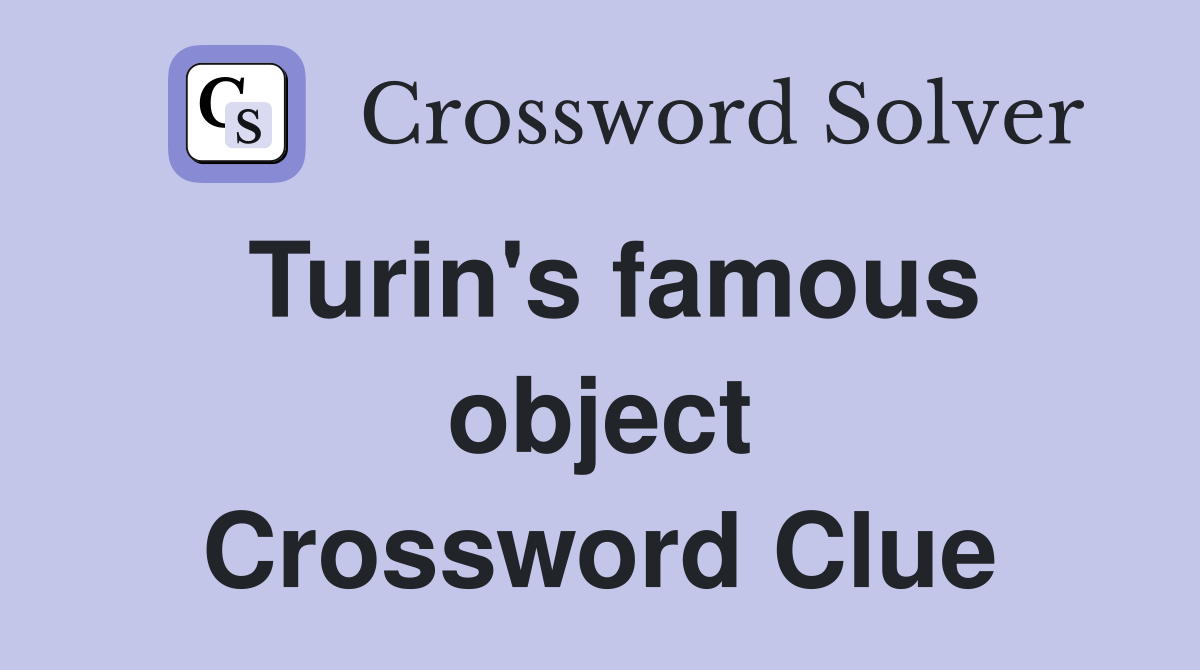 Turin's famous object Crossword Clue
