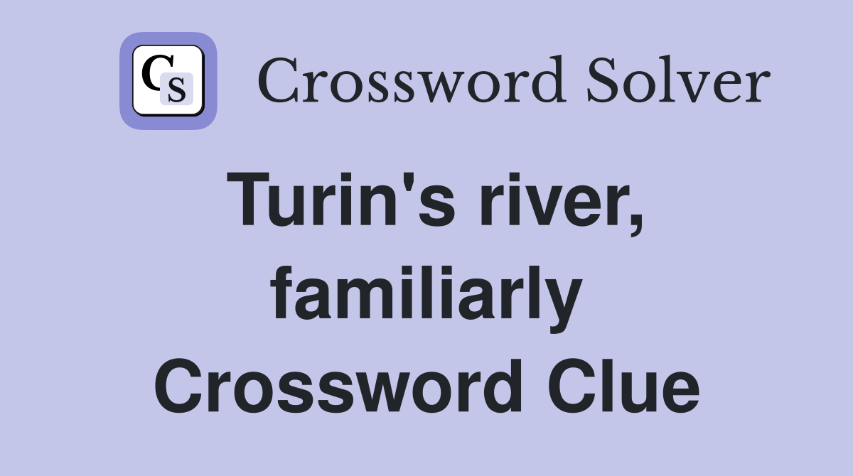 Turin's river, familiarly Crossword Clue