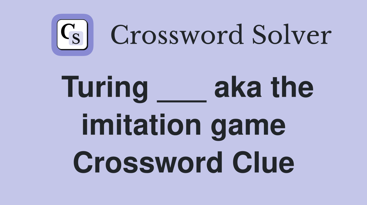 Turing ___ aka the imitation game Crossword Clue