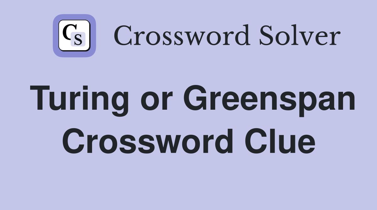 Turing or Greenspan Crossword Clue