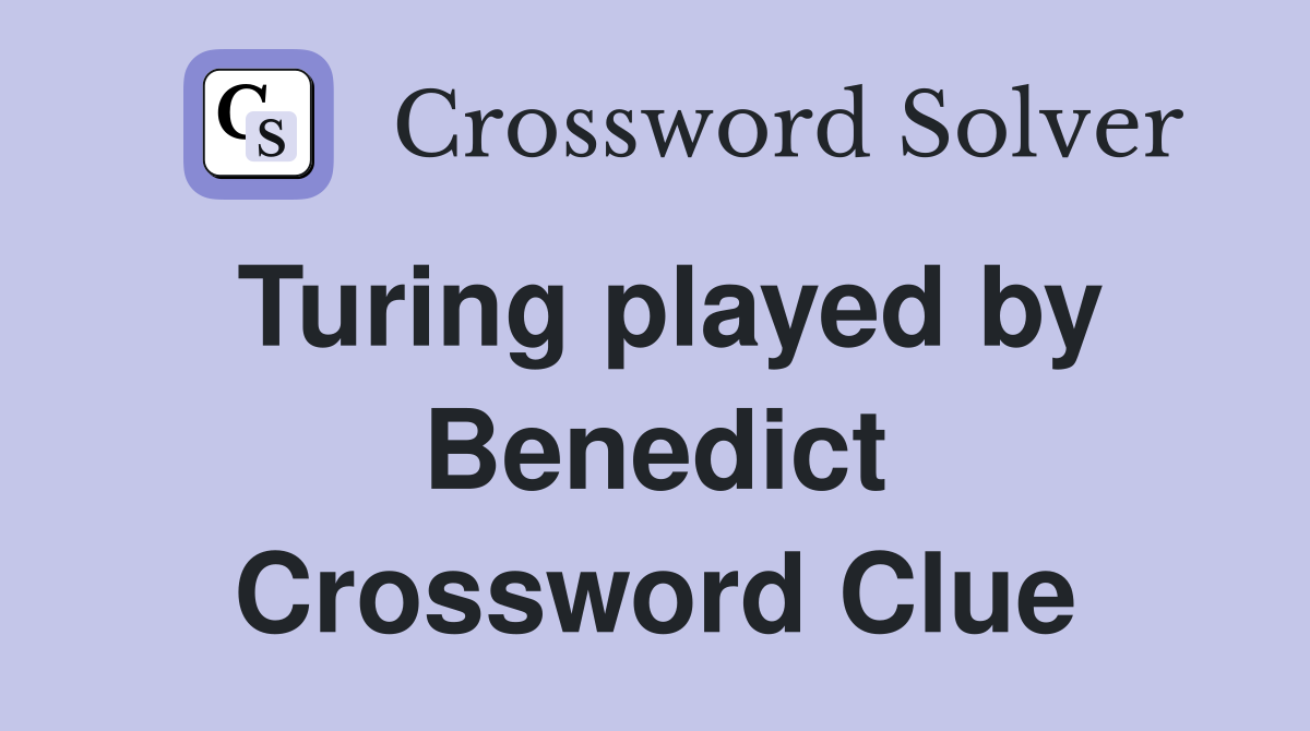 Turing played by Benedict Crossword Clue